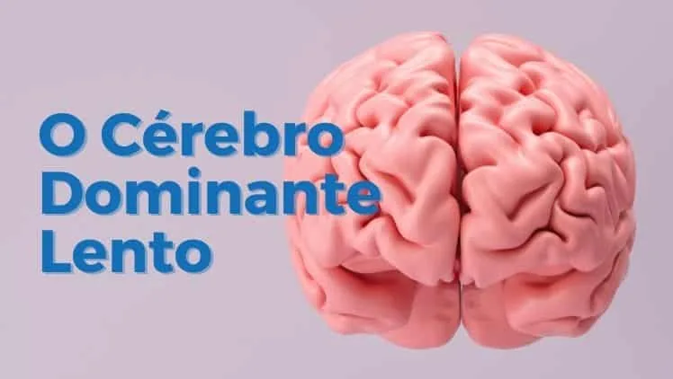 O Cérebro Dominante Lento